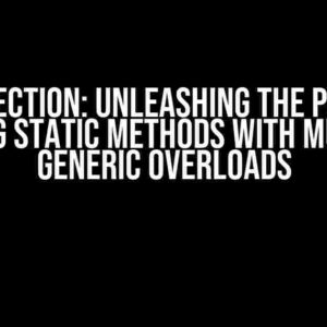 C# Reflection: Unleashing the Power of Getting Static Methods with Multiple Generic Overloads