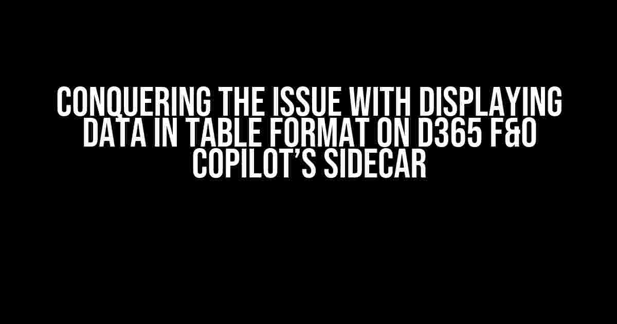 Conquering the Issue with Displaying Data in Table Format on D365 F&O Copilot’s SideCar