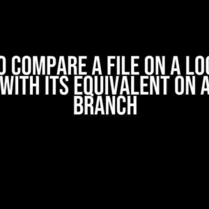 How to Compare a File on a Local Git Branch with its Equivalent on a Remote Branch