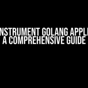 How to Instrument Golang Applications: A Comprehensive Guide