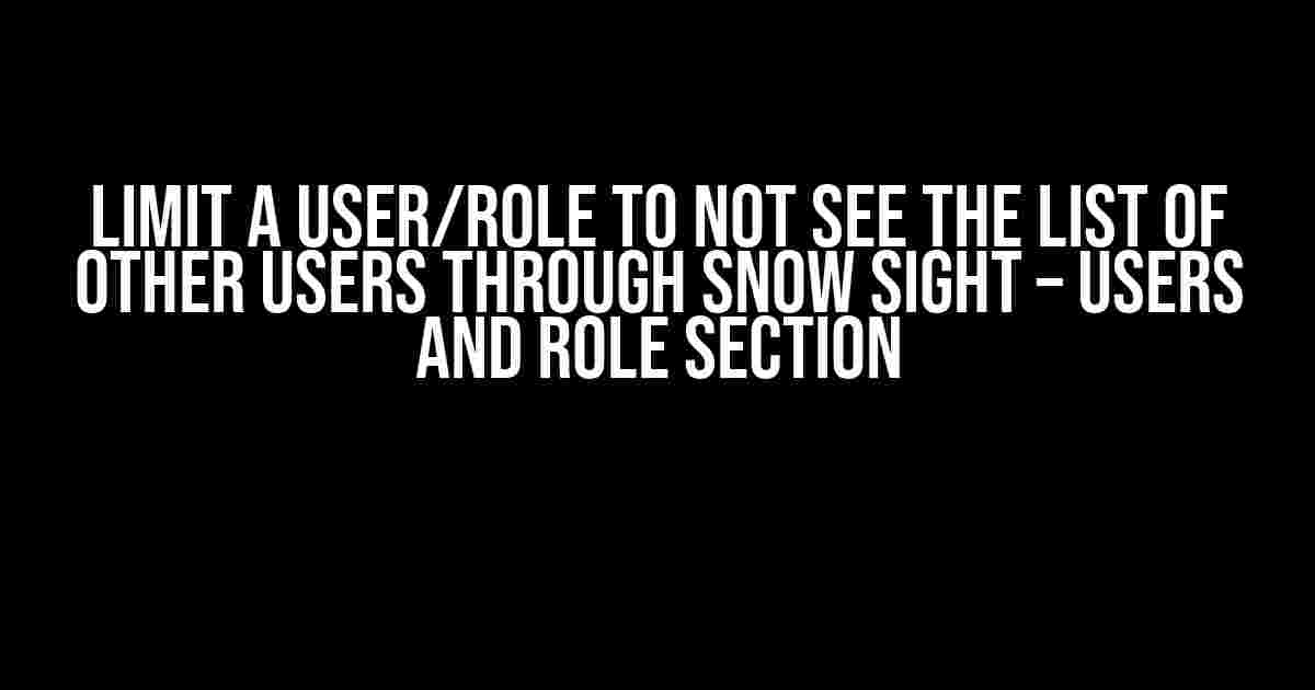 Limit a user/role to not see the list of other users through Snow Sight – Users and Role section