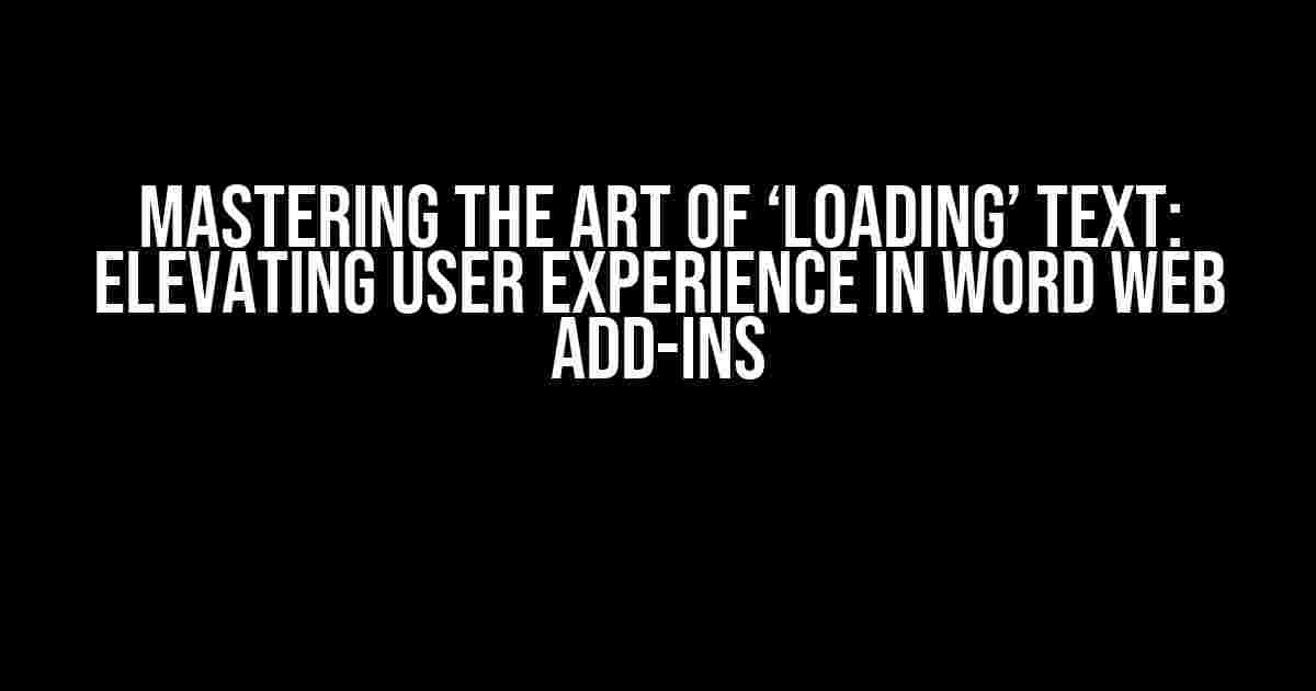 Mastering the Art of ‘Loading’ Text: Elevating User Experience in Word Web Add-ins