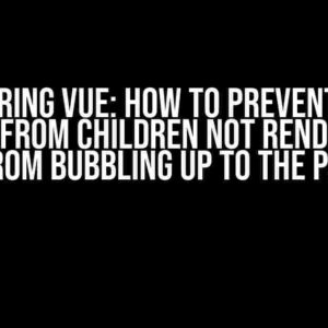 Mastering Vue: How to Prevent Click Events from Children Not Rendered by Vue from Bubbling Up to the Parent