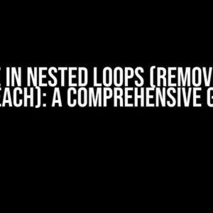 Remove In Nested Loops (Remove Inside Foreach): A Comprehensive Guide