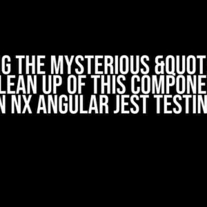 Solving the Mysterious "Error during clean up of this component" in Nx Angular Jest Testing